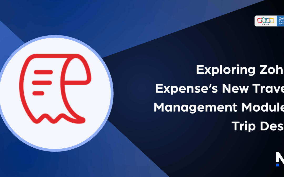 Exploring Zoho Expense’s New Travel Management Module: Trip Desk